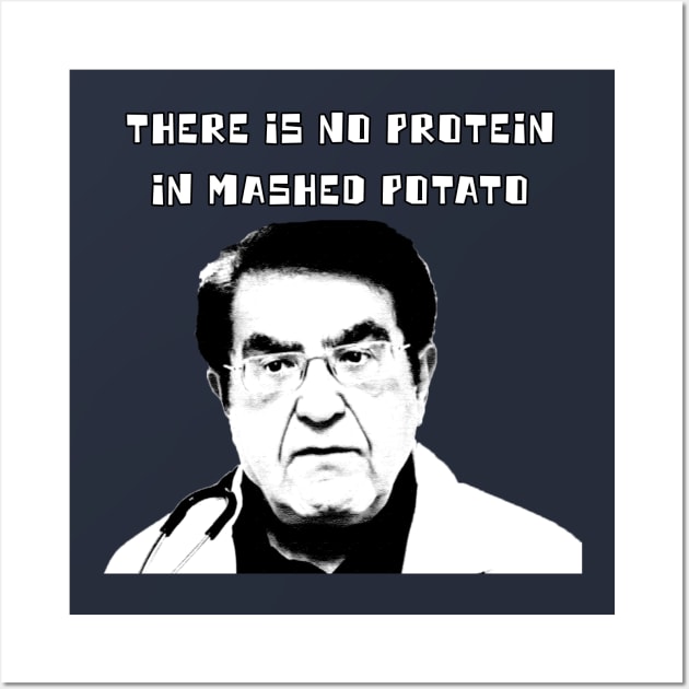 Dr. Now - There Is No Protein In Mashed Potato Wall Art by Moulezitouna